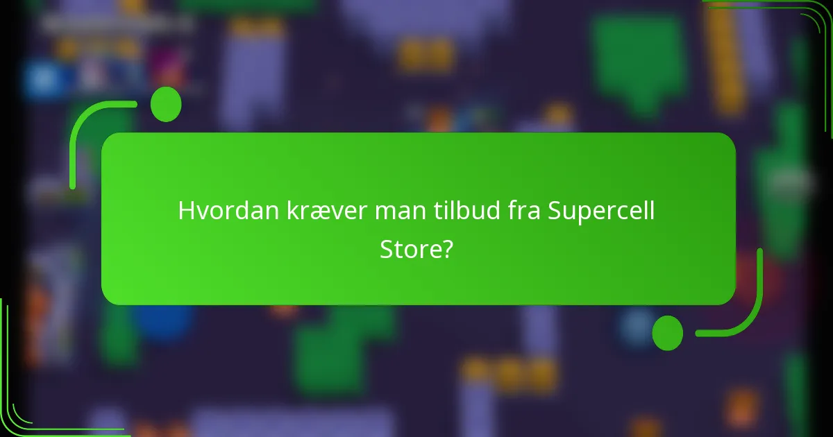 Hvordan kræver man tilbud fra Supercell Store?