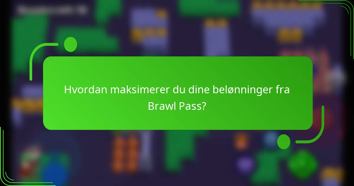 Hvordan maksimerer du dine belønninger fra Brawl Pass?