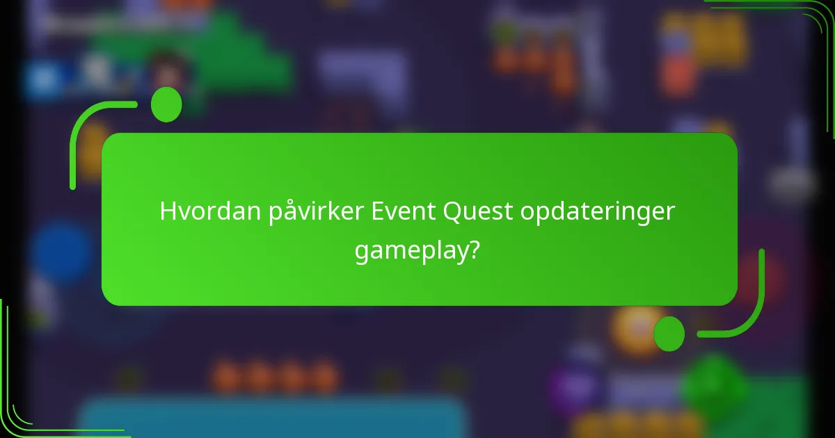 Hvordan påvirker Event Quest opdateringer gameplay?