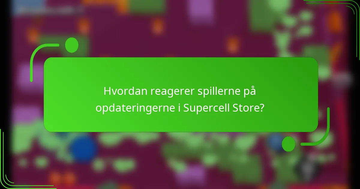 Hvordan reagerer spillerne på opdateringerne i Supercell Store?