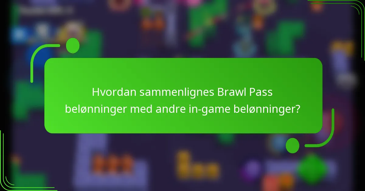 Hvordan sammenlignes Brawl Pass belønninger med andre in-game belønninger?