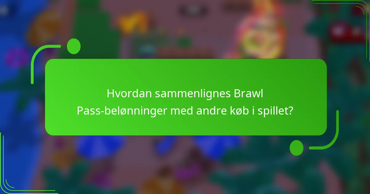 Hvordan sammenlignes Brawl Pass-belønninger med andre køb i spillet?