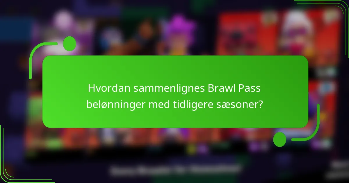 Hvordan sammenlignes Brawl Pass belønninger med tidligere sæsoner?