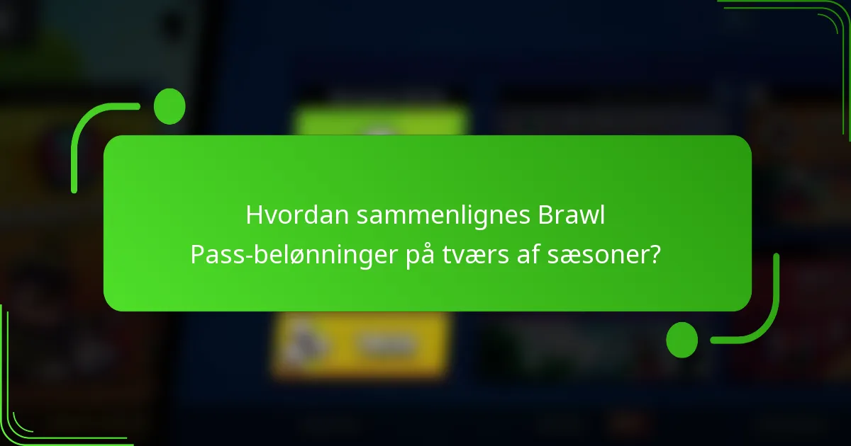 Hvordan sammenlignes Brawl Pass-belønninger på tværs af sæsoner?