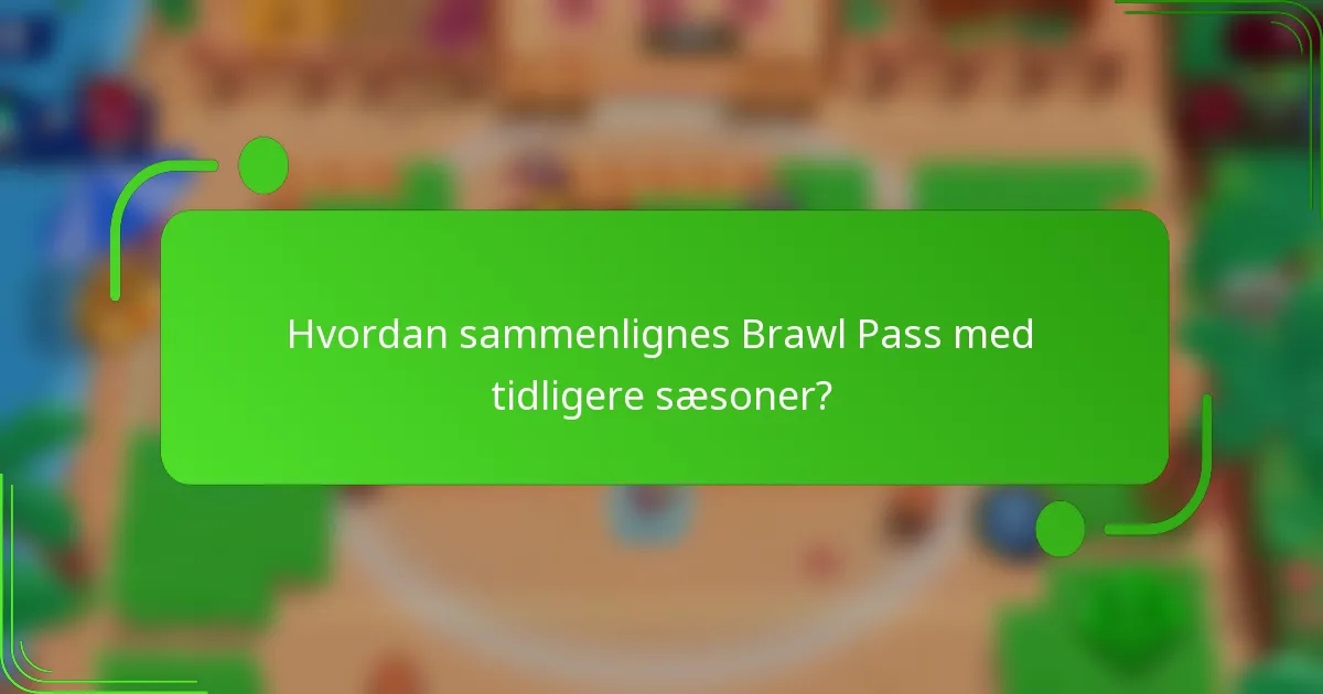 Hvordan sammenlignes Brawl Pass med tidligere sæsoner?