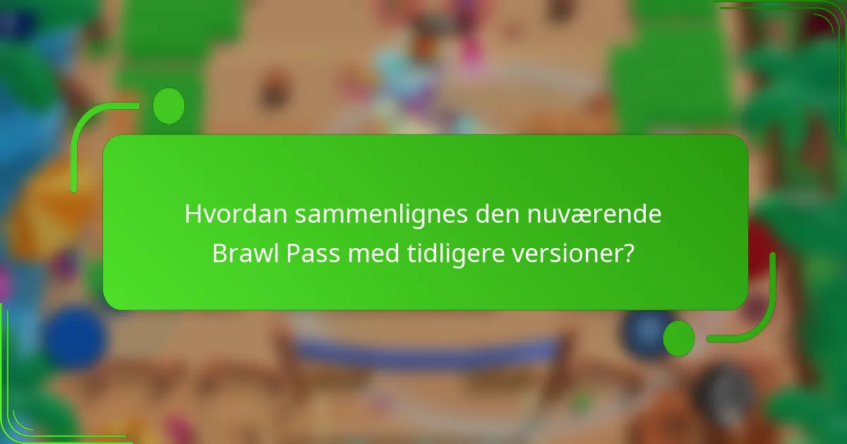 Hvordan sammenlignes den nuværende Brawl Pass med tidligere versioner?