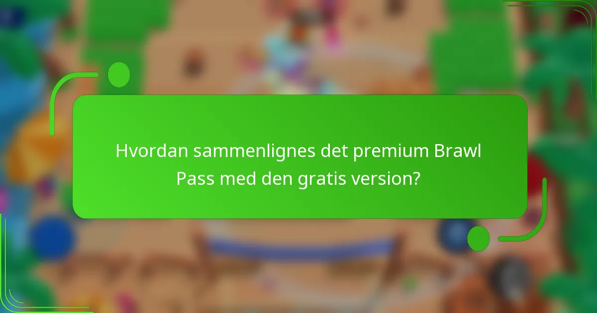Hvordan sammenlignes det premium Brawl Pass med den gratis version?
