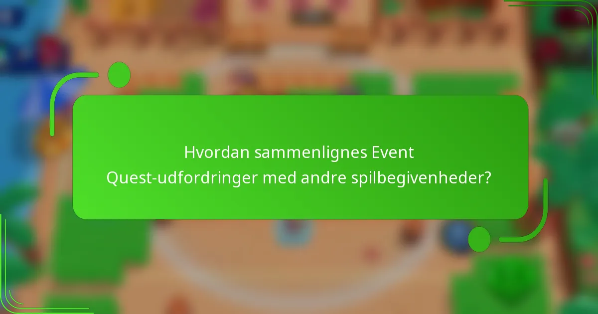Hvordan sammenlignes Event Quest-udfordringer med andre spilbegivenheder?