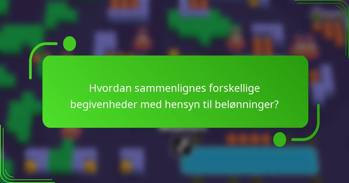 Hvordan sammenlignes forskellige begivenheder med hensyn til belønninger?